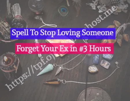spells to stop loving someone